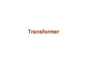 Transformer Outline l Seq 2 Seq problem l