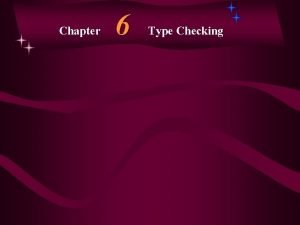 Chapter 6 Type Checking Type InformationChecking Two main