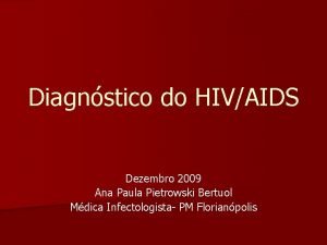 Diagnstico do HIVAIDS Dezembro 2009 Ana Paula Pietrowski