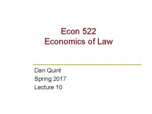 Econ 522 Economics of Law Dan Quint Spring