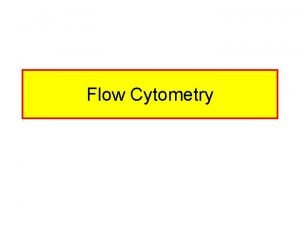 Flow Cytometry Flow Cytometry Is A Powerful Technique