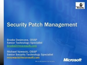 Security Patch Management Brodie Desimone CISSP Senior Technology