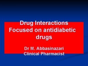 Drug Interactions Focused on antidiabetic drugs Dr M