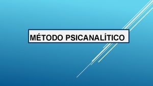 MTODO PSICANALTICO A psicanlise iniciase com estudo e