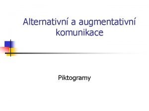 Alternativn a augmentativn komunikace Piktogramy Piktogramy definice Piktogramy