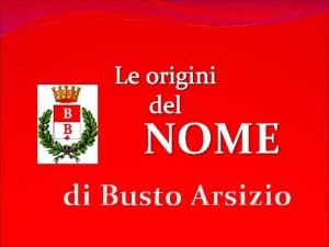 Le origini del NOME di Busto Arsizio Non