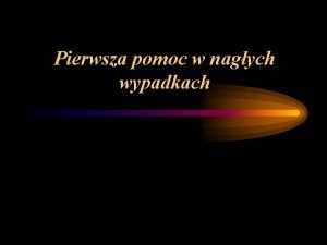 Pierwsza pomoc w nagych wypadkach Obowizek udzielania pierwszej