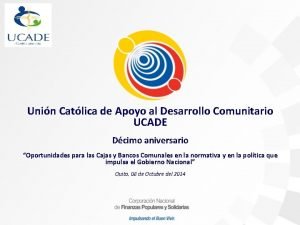 Unin Catlica de Apoyo al Desarrollo Comunitario UCADE