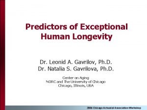 Predictors of Exceptional Human Longevity Dr Leonid A