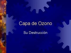 Capa de Ozono Su Destruccin El ozono forma