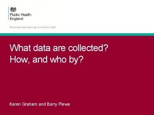 What data are collected How and who by