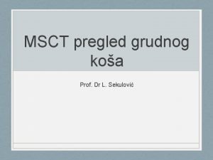 MSCT pregled grudnog koa Prof Dr L Sekulovi