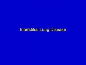 Interstitial Lung Disease Organization of Interstitial Lung Disease