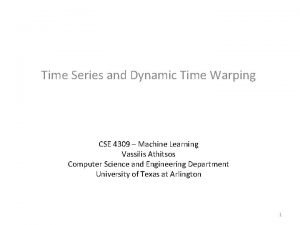 Time Series and Dynamic Time Warping CSE 4309