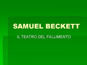 SAMUEL BECKETT IL TEATRO DEL FALLIMENTO INTRODUZIONE Il