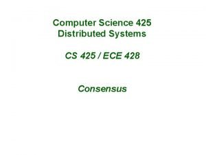 Computer Science 425 Distributed Systems CS 425 ECE