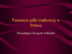 Fenomen piki siatkowej w Polsce Prezentuje Grzegorz Sobieski
