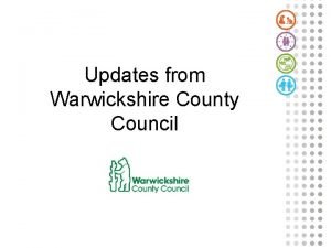 Updates from Warwickshire County Council Chris Malone Assistant