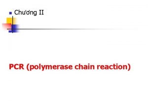 n Chng II PCR polymerase chain reaction Taq