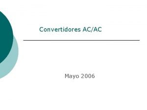 Convertidores ACAC Mayo 2006 Convertidores ACAC Conversion ACAC