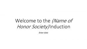 Welcome to the Name of Honor Society Induction