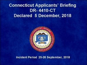 Connecticut Applicants Briefing DR 4410 CT Declared 5