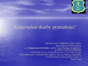 Kaczuckie skarby przeszoci MIJAJ LATA ZMIENIAJ SI LUDZIE