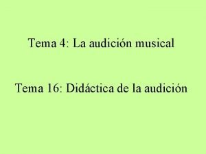 Tema 4 La audicin musical Tema 16 Didctica