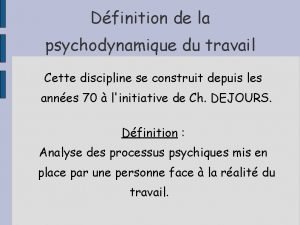 Dfinition de la psychodynamique du travail Cette discipline