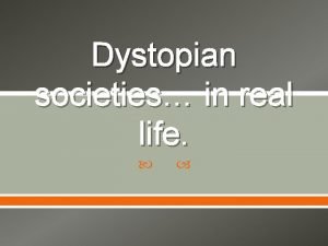 Real life examples of dystopian societies