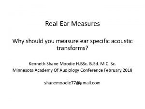 RealEar Measures Why should you measure ear specific