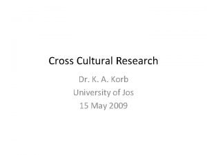 Cross Cultural Research Dr K A Korb University