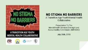 NO STIGMA NO BARRIERS A Transition Age Youth