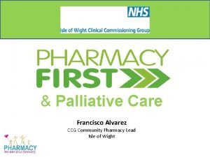 Palliative Care Francisco Alvarez CCG Community Pharmacy Lead