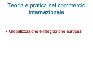 Teoria e pratica nel commercio internazionale Globalizzazione e