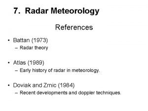 7 Radar Meteorology References Battan 1973 Radar theory