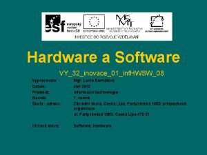 Hardware a Software VY32inovace01inf HWSW08 Vypracovala Datum Pedmt