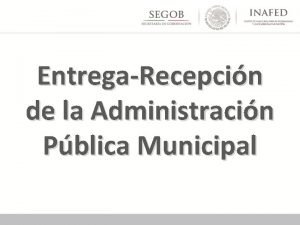 EntregaRecepcin de la Administracin Pblica Municipal Qu es