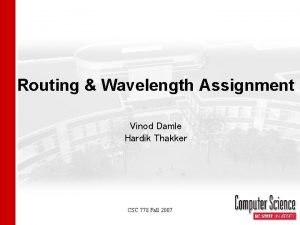 Routing Wavelength Assignment Vinod Damle Hardik Thakker CSC