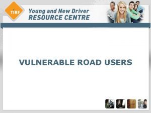 VULNERABLE ROAD USERS Overview vulnerable road users What
