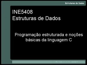 INE 5408 Estruturas de Dados Programao estruturada e