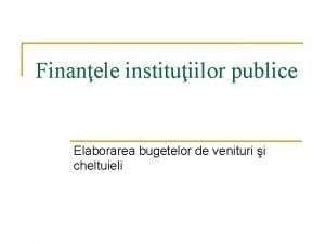 Finanele instituiilor publice Elaborarea bugetelor de venituri i