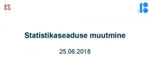 Statistikaseaduse muutmine 25 06 2018 Andmehaldus toimimise phimtted