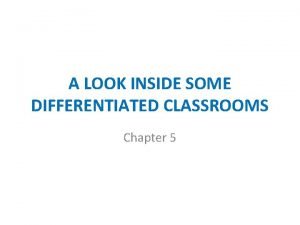 A LOOK INSIDE SOME DIFFERENTIATED CLASSROOMS Chapter 5