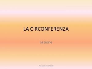 LA CIRCONFERENZA Lezione Prof ssa Monica Fiaschi DEFINIZIONE