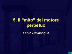 5 Il mito del motore perpetuo Fabio Bevilacqua