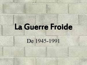 La Guerre Froide De 1945 1991 Comment voluent