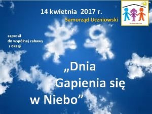 14 kwietnia 2017 r Samorzd Uczniowski zaprosi do