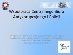 Wsppraca Centralnego Biura Antykorupcyjnego i Policji Wzmocnienie efektywnoci