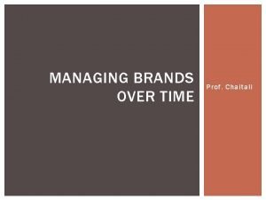 MANAGING BRANDS OVER TIME Prof Chaitali MEANING Marketers